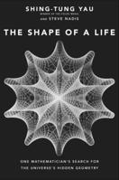 The Shape of a Life: One Mathematician's Search for the Universe's Hidden Geometry 0300235909 Book Cover