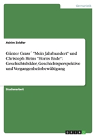 Gunter Grass "Mein Jahrhundert" Und Christoph Heins "Horns Ende": Geschichtsbilder, Geschichtsperspektive Und Vergangenheitsbewaltigung 3638916073 Book Cover