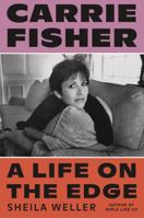Carrie Fisher: A Life on the Edge 0374282234 Book Cover