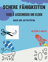 Schere Fähigkeiten Farbe & Ausschneiden und Kleben Alter 3 bis 5: Scherenfertigkeiten für Kinder, kunterbuntes ausschneidebuch, Kinder Malbücher für ... und Einfügen von Fähigkeiten B08Y3XFYKS Book Cover