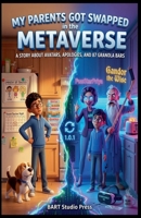 My Parents Got Swapped in the Metaverse: A Story About Avatars, Apologies, and 87 Granola Bars (The Kid Council) B0H6L2D8TM Book Cover