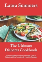 The Ultimate Diabetes Cookbook: The Complete Guide to Manage Type 2 Diabetes With Amazing & Healthy Recipes B08P258JKV Book Cover