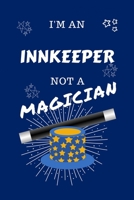 I'm An Innkeeper Not A Magician: Perfect Gag Gift For An Assembler Who Happens To NOT Be A Magician! Blank Lined Notebook Journal 100 Pages 6 x 9 Format Office Work Job Humour and Banter Birthday Hen  1712768824 Book Cover