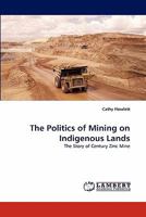 The Politics of Mining on Indigenous Lands: The Story of Century Zinc Mine 3843357889 Book Cover