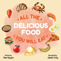 All The Delicious Food You Will Eat 1737183455 Book Cover