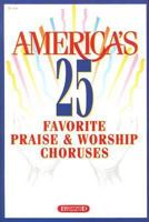 America's 25 Favorite Praise & Worship Choruses 1558974849 Book Cover