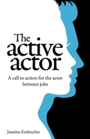 The Active Actor: A call to action for the actor between jobs 173989670X Book Cover