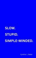 Slow. Stupid. Simple-Minded.: Imperfect Pieces of Me B0FJXLJXBQ Book Cover