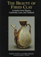 The Beauty of Fired Clay: Ceramics from Burma, Cambodia, Laos, and Thailand 9835600201 Book Cover