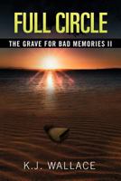 The Grave for Bad Memories Full Circle: Full Circle 1479740829 Book Cover