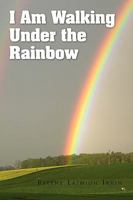 I Am Walking Under the Rainbow 1441553002 Book Cover