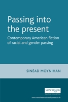 Passing Into the Present: Contemporary American Fiction of Racial and Gender Passing 1526156016 Book Cover