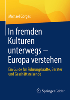 In fremden Kulturen unterwegs – Europa verstehen: Ein Guide für Führungskräfte, Berater und Geschäftsreisende (German Edition) 3658515309 Book Cover