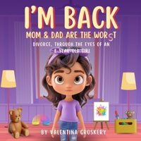 I'm Back: Mum and Dad Are The Worst: Divorce Through The Eyes of An Eight Year Old Girl B0DQYH924L Book Cover
