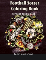 Football: Football Soccer Coloring Book For Kids Ages 6-8-12: Cool Sports Gift And Funny Activity Coloring Book for Boys & Girls B08QS68Y9M Book Cover