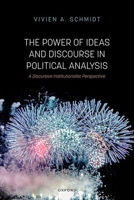 The Power of Ideas and Discourse in Political Analysis: A Discursive Institutionalist Perspective 0199662797 Book Cover