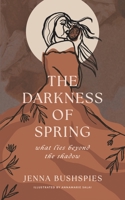 The Darkness of Spring: What Lies Beyond the Shadow 0578296144 Book Cover