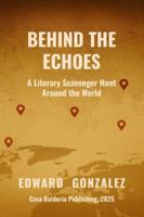 Behind the Echoes: A Literary Scavenger Hunt Around the World (Echoes of Tomorrow) B0G4R6SG7B Book Cover