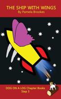 The Ship With Wings Chapter Book: Sound-Out Phonics Books Help Developing Readers, including Students with Dyslexia, Learn to Read (Step 3 in a ... Decodable Books) (Dog on a Log Chapter Books) 1949471241 Book Cover