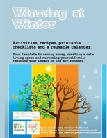 Winning at Winter Workbook: Activities, recipes, checklists, journal pages, doodling space and a reusable calandar.: Your template to saving money, creating a calm living space and nurturing yourse 1703144902 Book Cover