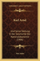 Karl Arnd: Und Seine Stellung In Der Geschichte Der Nationalokonomie (1906) 1166568172 Book Cover