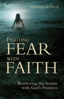 Fighting Fear with Faith: Weathering the Storms with Gods Promises 1845507169 Book Cover