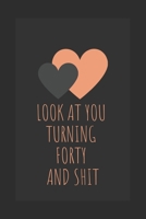 Journal Notebook lined  Look At You Turning 40 Forty And Shit : 40th Birthday Gift  Idea  Congratulatory  Wishes  for women for men: ( 6 x 9 - 120 Blank Lined Pages ) 1672086558 Book Cover