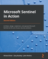 Microsoft Sentinel in Action: Architect, design, implement, and operate Microsoft Sentinel as the core of your security solutions, 2nd Edition 1801815534 Book Cover