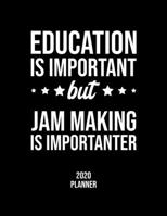 Education Is Important But Jam Making Is Importanter 2020 Planner: Jam Making Fan 2020 Calendar, Funny Design, 2020 Planner for Jam Making Lover, Christmas Gift for Jam Making Lover 1677097205 Book Cover