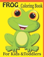 FROG Coloring Book For Kids &Toddlers: Children Activity Book for Boys & Girls Age 3-8, with 50 Super Fun Coloring Pages of Frogs B08ZQD8YT1 Book Cover