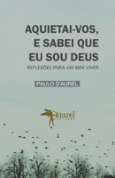 AQUIETAI-VOS, E SABEI QUE EU SOU DEUS: REFLEXÕES PARA UM BEM VIVER 6599435009 Book Cover