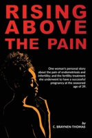 Rising above the Pain: One woman's personal story about the pain of endometriosis and infertility. B08C4GJVC3 Book Cover