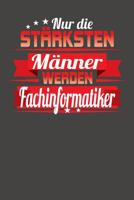Nur die st�rksten M�nner werden Fachinformatiker: Wochenplaner - ohne festes Datum f�r ein ganzes Jahr 1082083208 Book Cover