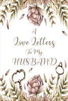 A Love Letters To My Husband: Notebook Journal Blank Line Pages, Romantic Notebook and Messages For The Men You Love , A Thoughtful Gift For Bride To Be (Christmas and Valentine's Day Gifts Series) 1712473069 Book Cover