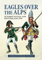 Eagles over the Alps: Suvorov in Italy and Switzerland, 1799 1883476186 Book Cover