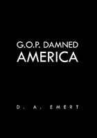 G.O.P. Damned America 1456841386 Book Cover