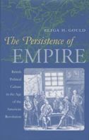 The Persistence of Empire: British Political Culture in the Age of the American Revolution (Published for the Institute of Early AME) 0807848468 Book Cover