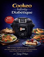 Cookeo Infinity Diabétique: 300 recettes multi-technologies IG bas : one-pot complets, desserts nouvelle génération, repas festifs et glycémie maîtrisée (French Edition) B0GDTTJPWY Book Cover