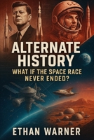 Alternate History: What If the Space Race Never Ended? B0F8W7RYF9 Book Cover