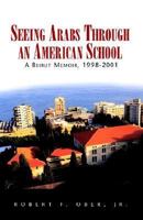 Seeing Arabs Through An American School 1413404871 Book Cover