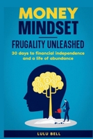 Money Mindet. Frugality Unleashed: : 30 days to financial independence and a life of abundance B0CRZ7V36P Book Cover