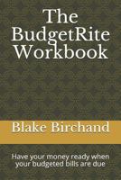 The BudgetRite Workbook: Have your money ready when your budgeted bills are due 179331523X Book Cover