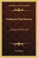 Nathaniel Hawthorne: A Sketch Of His Life 1425469078 Book Cover