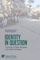Identity in Question: The Study of Tibetan Refugees in the Indian Himalayas 1648892310 Book Cover