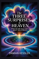 The THREE SURPRISES of HEAVEN: WHAT NO ONE TELLS YOU ABOUT THE AFTERLIFE B0FRY4BC6Q Book Cover
