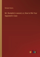 Mr. Bumpkin's lawsuit, or, How to win your opponent's case 1171636555 Book Cover