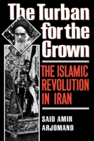Turban for the Crown: The Islamic Revolution in Iran (Studies in Middle Eastern History) 0195042573 Book Cover
