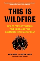 This Is Wildfire: How to Protect Yourself, Your Home, Your Community in the Age of Heat 1639730796 Book Cover