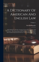 A Dictionary Of American And English Law: With Definitions Of The Technical Terms Of The Canon And Civil Laws. Also, Containing A Full Collection Of ... Thousand Reported Cases, (A - K); Volume 1 1020223871 Book Cover