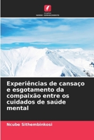 Experiências de cansaço e esgotamento da compaixão entre os cuidados de saúde mental 6205692740 Book Cover